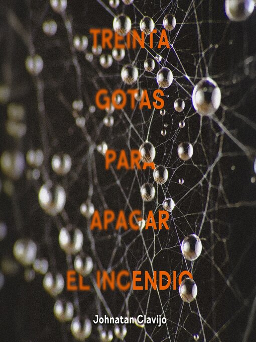 Title details for Treinta gotas para apagar el incendio by Johnatan Clavijo - Available